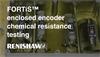 FORTiS™ enclosed encoder chemical resistance testing